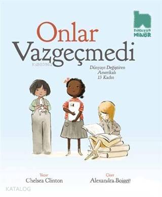 Onlar Vazgeçmedi; Dünyayı Değiştiren Amerikalı 13 Kadın - Kitapiks.com