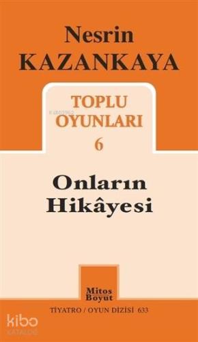 Onların Hikayesi / Toplu Oyunları 6; Tiyatro / Oyun Dizisi 633 - Kitap