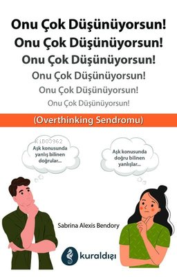 Onu Çok Düşünüyorsun!;Overthinking Sendromu - Kitapiks.com