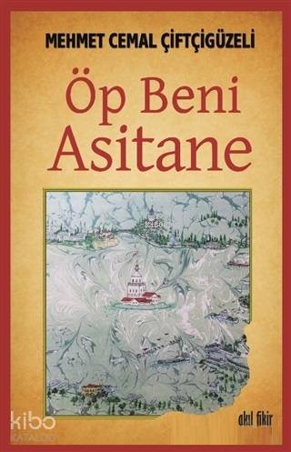 Öp Beni Asitane - Kitapiks.com