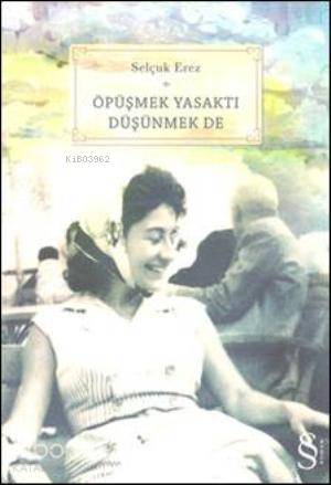 Öpüşmek Yasaktı Düşünmek De - Kitapiks.com