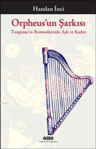 Orpheus'un Şarkısı; Tanpınar'ın Romanlarında Aşk ve Kadın - Kitapiks.c