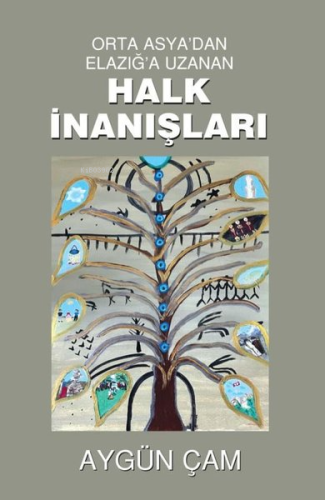 Orta Asya'dan Elazığ'a Uzanan Halk İnanışları - Kitapiks.com