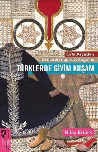 Orta Asya'dan Osmanlı İmparatorluğu'na Türklerde Giyim Kuşam - Kitapik