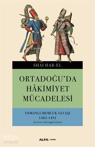 Ortadoğu'da Hakimiyet Mücadelesi; Osmanlı - Memlük Savaşı 1485-1491 - 