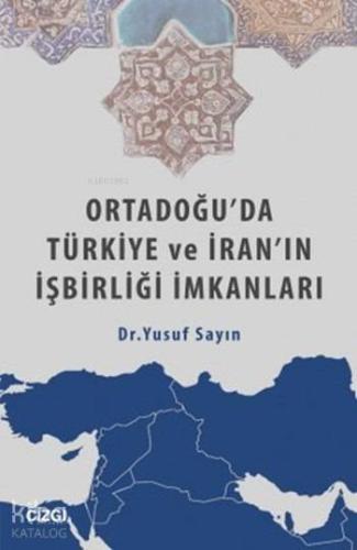 Ortadoğu'da Türkiye ve İran'ın İşbirliği İmkanları - Kitapiks.com