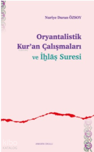 Oryantalistik Kur'an Çalışmaları ve İhlâs Suresi - Kitapiks.com