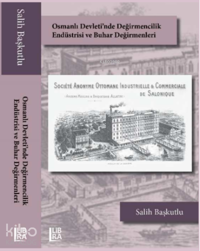 Osmanlı Devleti’nde Değirmencilik Endüstrisi ve Buhar Değirmenleri - K