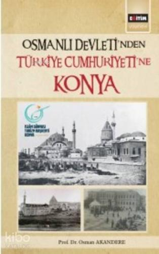 Osmanlı Devleti'nden Türkiye Cumhuriyeti'ne Konya - Kitapiks.com