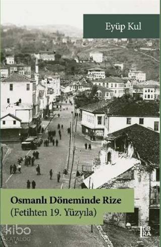 Osmanlı Döneminde Rize - Fetihten 19. Yüzyıla - Kitapiks.com