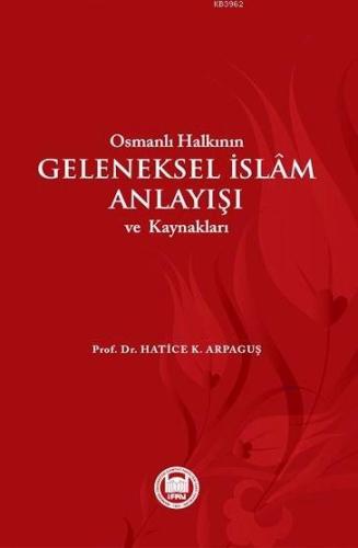 Osmanlı Halkının Geleneksel İslam Anlayışı ve Kaynakları - Kitapiks.co