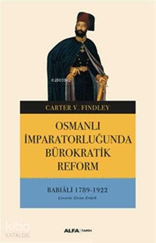 Osmanlı İmparatorluğunda Bürokratik Reform; Babıali 1789 - 1922 - Kita