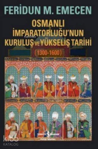 Osmanlı İmparatorluğu'nun Kuruluş ve Yükseliş Tarihi 1300-1600 - Kitap