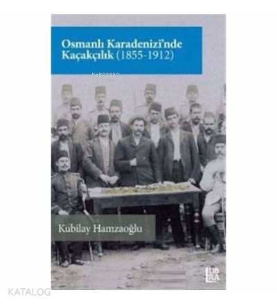 Osmanlı Karadenizi’nde Kaçakçılık (1855-1912) - Kitapiks.com