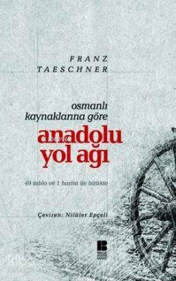 Osmanlı Kaynaklarına Göre| Anadolu Yol Ağı - Kitapiks.com