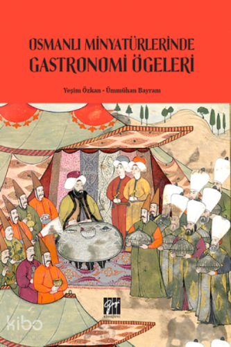 Osmanlı Minyatürlerinde Gastronomi Ögeleri - Kitapiks.com