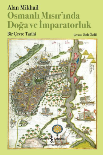 Osmanlı Mısır'ında Doğa ve İmparatorluk ;Bir Çevre Tarihi - Kitapiks.c