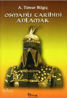Osmanlı Tarihini Anlamak - Kitapiks.com