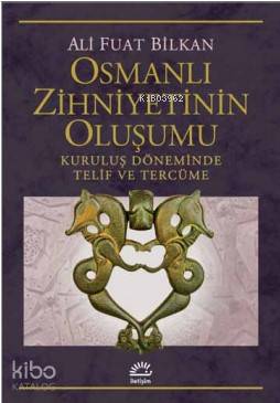 Osmanlı Zihniyetinin Oluşumu Kuruluş Döneminde Telif ve Tercüme - Kita