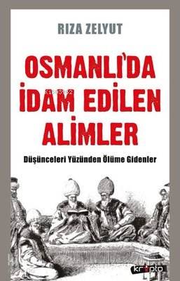 Osmanlı'da İdam Edilen Alimler Düşünceleri Yüzünden Ölüme Gidenler - K