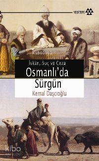 Osmanlı'da Sürgün; Osmanlı Devleti'nin Sürgün Siyaseti: İskan, Suç ve 