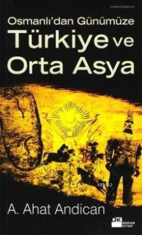 Osmanlı'dan Günümüze Türkiye Orta Asya - Kitapiks.com