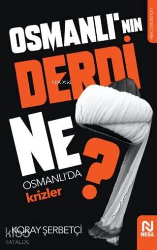 Osmanlı'nın Derdi Ne?; Osmanlı'da Krizler - Kitapiks.com