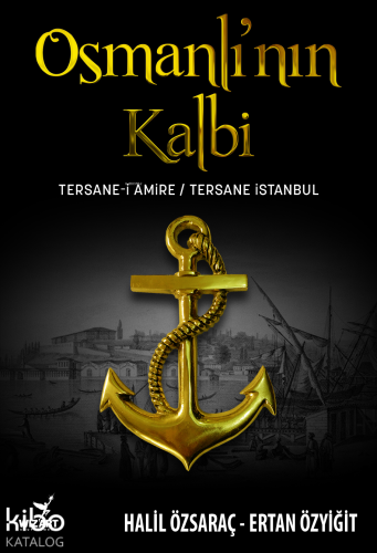 Osmanlı'nın Kalbi: Tersane-i Amire - Tersane İstanbul - Kitapiks.com