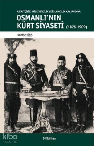 Osmanlı'nın Kürt Siyaseti; Aşiretçilik,Milliyetçilik ve İslamcılık Kav