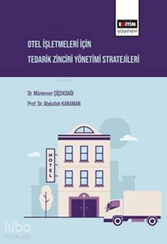 Otel İşletmeleri İçin Tedarik Zinciri Yönetimi Stratejileri - Kitapiks