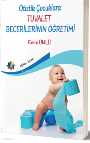 Otistik Çocuklara Tuvalet Becerilerinin Öğretimi - Kitapiks.com