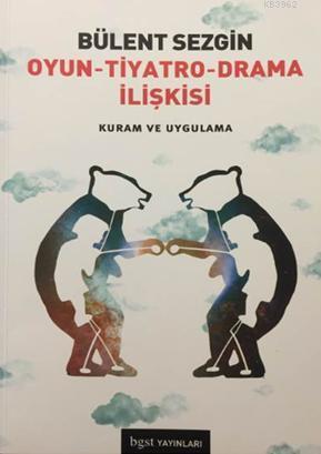 Oyun Tiyatro Drama İlişkisi; Kuram ve Uygulama - Kitapiks.com