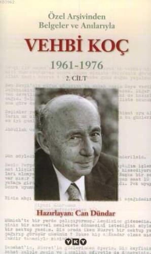 Özel Arşivinden Belgeler ve Anılarıyla Vehbi Koç 1961-1976 (2. Cilt) -