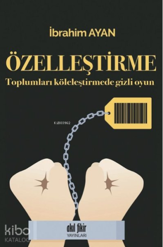 Özelleştirme Toplumları Köleleştirmede Gizli Oyun - Kitapiks.com