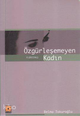 Özgürleşemeyen Kadın - Kitapiks.com