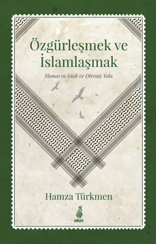 Özgürleşmek ve İslamlaşmak - (Hamas’ın Islah ve Direniş Yolu) - Kitapi