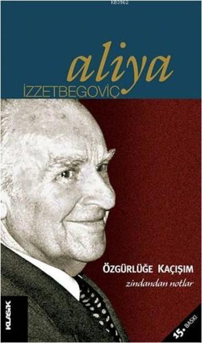 Özgürlüğe Kaçışım - Zindandan Notlar; Aliya İzzetbegoviç Kitaplığı 3 -