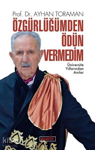 Özgürlüğümden Ödün Vermedim; Üniversite Yıllarından Anılar - Kitapiks.