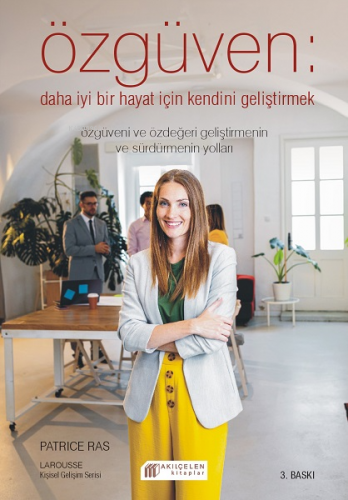 Özgüven; Daha İyi Bir Hayat İçin Özdeğeri Geliştirmek
