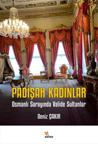 Padişah Kadınlar;Osmanlı Sarayında Valide Sultanlar - Kitapiks.com