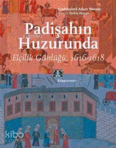 Padişahın Huzurunda Elçilik Günlüğü, 1616-1618 - Kitapiks.com
