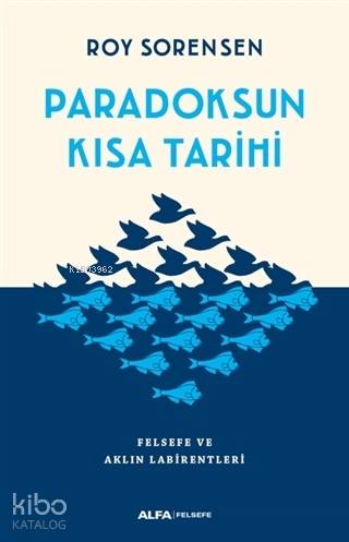 Paradoksun Kısa Tarihi; Felsefe ve Aklın Labirentleri - Kitapiks.com