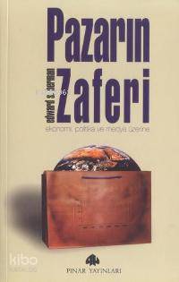 Pazarın Zaferi; Ekonomi, Politika ve Medya Üzerine - Kitapiks.com