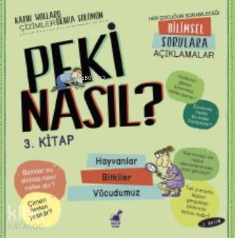 Peki Nasıl ? – 3 Kitap – 2 Basım Hayvanlar / Bitkiler / Vücudumuz - Ki