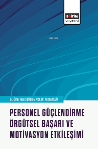 Personel Güçlendirme Örgütsel Başarı ve Motivasyon Etkileşimi - Kitapi