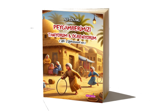 Peygamberimizi Tanıyorum - Öğreniyorum;Hz Muhammed (Sav) - Kitapiks.co