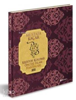 Piri Reis ve Kristof Kolomb Öncesi İslam Haritaları - Kitapiks.com