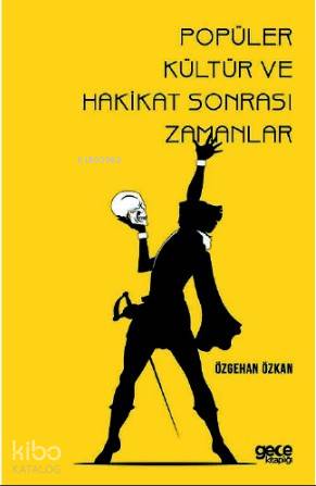 Popüler Kültür ve Hakikat Sonrası Zamanlar - Kitapiks.com