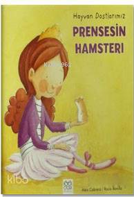 Prensesin Hamsteri; Hayvan Dostlarımız - Kitapiks.com
