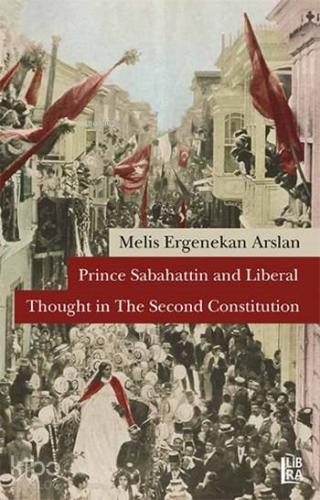 Prince Sabahattin and Liberal Thoughts in The Second Constitution - Ki
